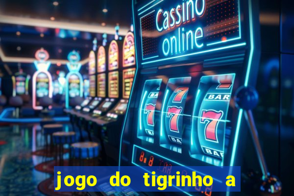 jogo do tigrinho a partir de r$ 5